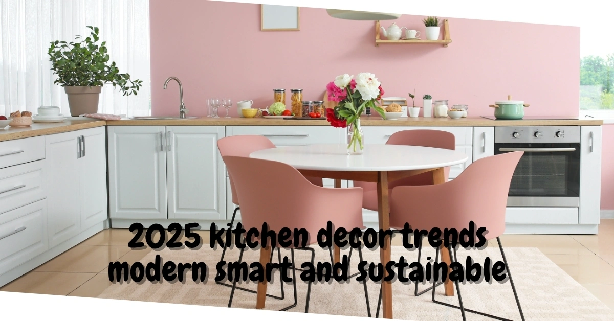 2025 kitchen decor trends modern smart and sustainable